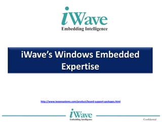 Confidential
iWave’s Windows Embedded
Expertise
http://www.iwavesystems.com/product/board-support-packages.html
 