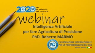 Intelligenza Artificiale
per fare Agricoltura di Precisione
PhD. Roberto MARMO
 