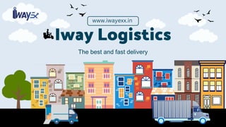 Iway Logistics
The best and fast delivery
www.iwayexx.in
 