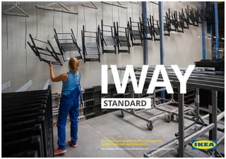 The IKEA Way of Responsibly Procuring Products,
Services, Materials and Components
IWAY STANDARD - EDITION 6.0 PUBLISHED SEPTEMBER 2019 - © Inter IKEA Systems B.V. 2019
STANDARD
IWAY
 