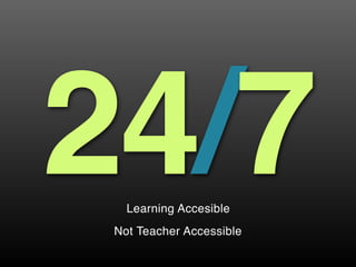 24/7Learning Accesible  
 
Not Teacher Accessible
 