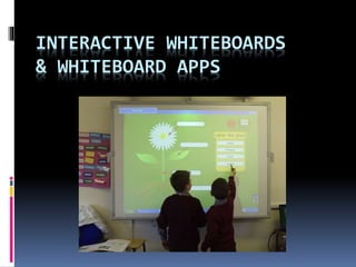 INTERACTIVE WHITEBOARDS
& WHITEBOARD APPS
 