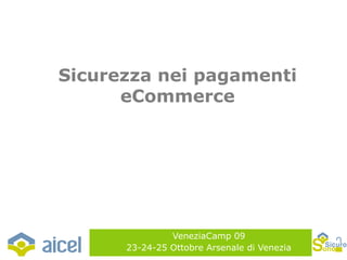 VeneziaCamp 09 23-24-25 Ottobre Arsenale di Venezia Sicurezza nei pagamenti eCommerce 