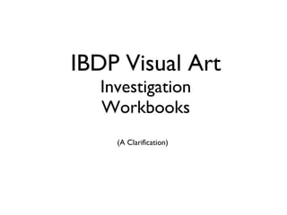 IBDP Visual Art Investigation Workbooks ,[object Object]