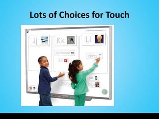 Lots of Choices for Touch
 