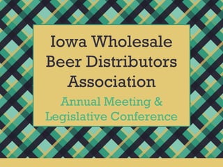 Iowa Wholesale Beer Distributors Association Annual Meeting & Legislative Conference 