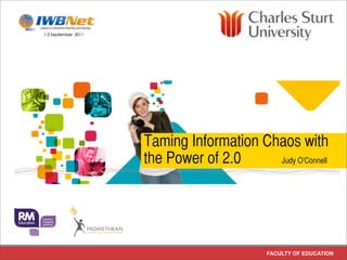 Taming Information Chaos with
the Power of 2.0     Judy O’Connell




                       FACULTY OF EDUCATION
 
