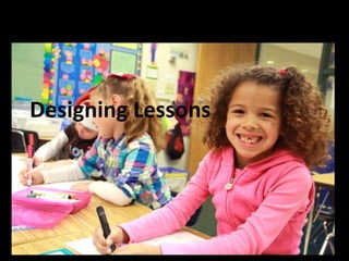 Designing Lessons
 