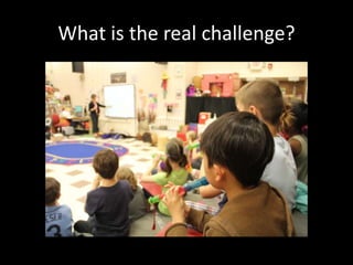 What is the real challenge?
 