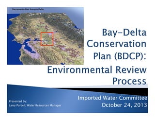 Presented by:
Larry Purcell, Water Resources Manager

Imported Water Committee
October 24, 2013

 