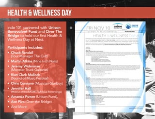 health & Wellness Day
Indie 101 partnered with Unison
Benevolent Fund and Over The
Bridge to hold our first Health &
Wellness Day at Nest.
Participants included:
•	 Chuck Randall
(Tour Manager The Cult)
•	 Martin Atkins (Nine Inch Nails)
•	 Jeremy Widerman
(Monster Truck Guitarist)
•	 Rian Clark Malloch
(Sound of Music Festival)
•	 Chris Cunnane (Musician-Starboy)
•	 Jennifer Hall
(Mobius Artist MGMT/ Mobius Recordings)
•	 Amanda Power (Unison Fund),
•	 Ace Piva (Over the Bridge)
•	 And More!
 
