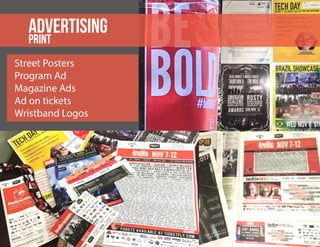 Street Posters
Program Ad
Magazine Ads
Ad on tickets
Wristband Logos
ADVERTISING
PRINT
 
