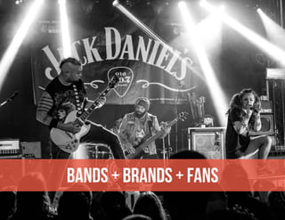 BANDS + BRANDS + FANS
 
