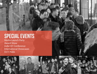 SPECIAL EVENTSMedia Launch Party
Award Show
indie101 Conference
International Showcases
D.I.Y. Hubs
 