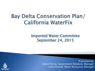 Imported Water Committee
September 24, 2015
Presented by:
Glenn Farrel, Government Relations Manager
Larry Purcell, Water Resources Manager
 
