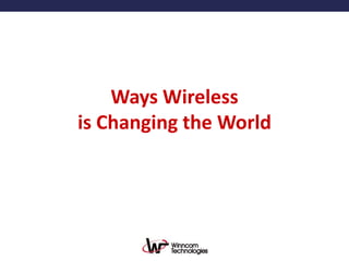 Ways Wireless
is Changing the World

 
