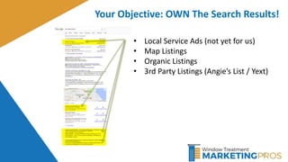 19
Your Objective: OWN The Search Results!
• Local Service Ads (not yet for us)
• Map Listings
• Organic Listings
• 3rd Party Listings (Angie’s List / Yext)
 