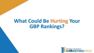 What Could Be Hurting Your
GBP Rankings?
49
 