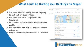 50
What Could be Hurting Your Rankings on Maps?
1. You need office in the city you are targeting
to rank well on Google Maps.
2. Did you try to SPAM Google with fake
locations?
3. Inconsistent Name, Address, Phone Number
profile
4. Did you SPAM your city in company name or
categories
5. Do you have enough reviews across the web?
 