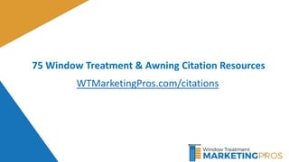 69
WTMarketingPros.com/citations
75 Window Treatment & Awning Citation Resources
 