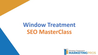Window Treatment
SEO MasterClass
Will Hanke
 