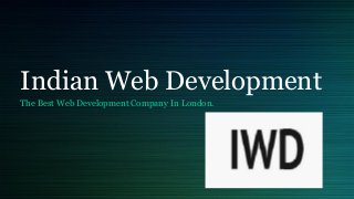 Indian Web Development
The Best Web Development Company In London.
 