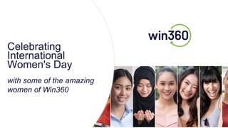 Celebrating
International
Women's Day
with some of the amazing
women of Win360
 
