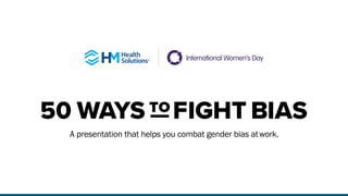 A presentation that helps you combat gender bias atwork.
 