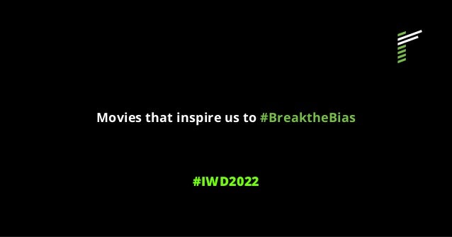 Movies that inspire us to #BreaktheBias
#IWD2022
 