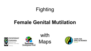 Fighting
Female Genital Mutilation
with
Maps
 