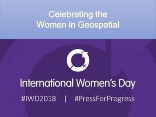 Celebrating the
Women in Geospatial
 