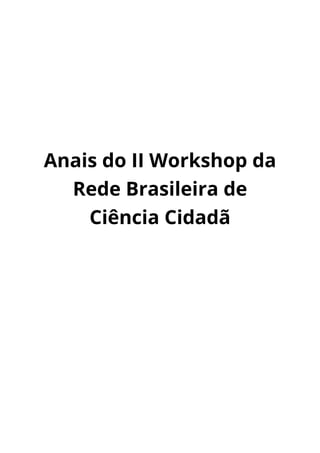 Anais do II Workshop da
Rede Brasileira de
Ciência Cidadã
 
