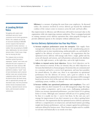 A Business White Paper: Service Delivery Optimization   | page 3 of 5




                                           Efficiency is a measure of getting the most from your employees. As discussed
                                           earlier, the resources involved in service delivery go beyond the traditional
A Leading British                          confines of the contact center to resources across the mid- and back-office.
Telco
                                        Any improvement in efficiency and effectiveness will result in increased value to the
Struggling with unmet order
                                        organization while also improving customer satisfaction. There is untapped potential
fulfillment and strict fault-
                                        in existing customer service delivery operations that, when properly leveraged, can
resolution service level agreements
(SLAs), this company was facing         provide additional capacity to the enterprise without additional costs.
an excessive backlog of 800,000
service requests that had been          Service Delivery Optimization has Four Key Pillars
escalated for further attention — a       1) Increase employee performance across the enterprise. Like supply chain
number that was growing by 20,000            management solutions that provide benefits to the manufacturing process
daily. Additionally, for every missed
                                             and deliver just-in-time manufacturing, similar principles can, and should, be
delivery date, it had to pay a huge
                                             applied to the delivery of service to customers. An organization that has
fine for missing the SLA.
                                             optimized service delivery will manage tasks from a single, global task list,
The company had an existing                  across all channels and systems, and will prioritize and proactively distribute
workflow system from which
                                             tasks to the right resource, at the right time, and at the right location.
employees “pulled” work items and
allocated the job to engineers to         2) Adhere to internal service level objectives. Service level objectives can be
complete the tasks. Genesys iWD              either internal or external. If they are internal, they are often objectives set
was integrated with this existing            for teams that link back to a bonus program. If external, they are communicated
platform to enable a “push” style            to a customer and tied to a service level agreement, and may have penalties
of task distribution and to monitor          for missed delivery. In either case, there is an expectation on operational
whether tasks were actually being            performance for the delivery of service, and a goal to achieve it. An
completed within the time frames             organization that has optimized its service delivery operations will be managed
dictated by SLAs. By finally being           based on the service level of the task and value to the organization versus the
able to appropriately manage and
                                             underlying system, workbin, or channel.
distribute tasks, the firm prevented
further missed installation dates         3) Increase visibility into operational performance and compliance. You can’t
and fines, improved overall service          manage what you don’t measure! It is an old management adage that rings
levels, and increased customer               true in today’s competitive, and in some cases, challenging marketplace.
satisfaction.                                Unless you measure operational performance, you don’t know if it is getting
                                             better or worse. Although your customers will tell you if it is getting worse,
                                             by then it is usually too late — you’ve lost them. In the end, you can’t
                                             manage for improvement if you don’t measure to see what is getting better
                                             and what isn’t. An organization that has optimized service delivery operations
                                             will have a comprehensive set of processes and task-based statistics providing
                                             insight into business performance, and can compare against key performance
                                             indicators defined by business users. These business insights must be available
                                             in real time and historically to see trends over time.
 