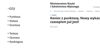 -ozy
• Punktoza
• Slotoza
• Grantoza
• Testoza
• Ocenoza
• Rankingoza
 