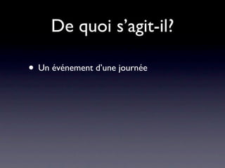 De quoi s’agit-il?

• Un événement d’une journée
 