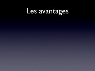 Les avantages
 