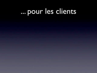 ... pour les clients
 