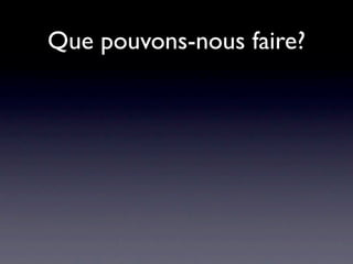 Que pouvons-nous faire?
 