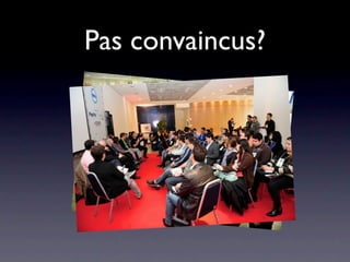 Pas convaincus?
 