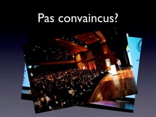 Pas convaincus?
 