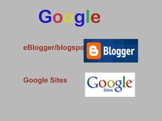 eBlogger/blogspot Google Sites G o o g l e 