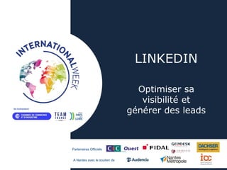 Partenaires Officiels
A Nantes avec le soutien de
LINKEDIN
Optimiser sa
visibilité et
générer des leads
 