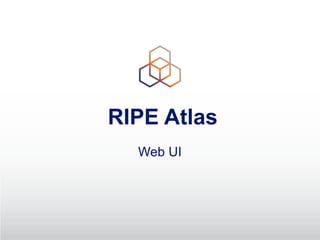 RIPE Atlas
Web UI
 