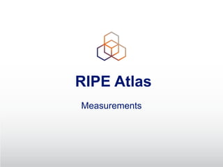 RIPE Atlas
Measurements
 