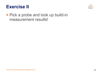 Christian Teuschel | iWeek ZA | September 2016 23
Exercise II
• Pick a probe and look up build-in
measurement results!
 