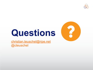 Questions
christian.teuschel@ripe.net
@cteuschel
 