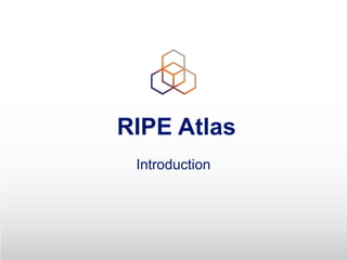 RIPE Atlas
Introduction
 