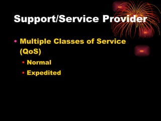 Support/Service Provider Multiple Classes of Service (QoS) Normal Expedited 
