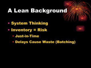 A Lean Background System Thinking Inventory = Risk Just-in-Time Delays Cause Waste (Batching) 