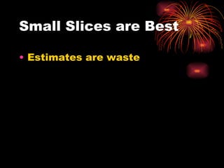 Small Slices are Best Estimates are waste 